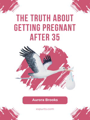 cover image of The Truth About Getting Pregnant After 35